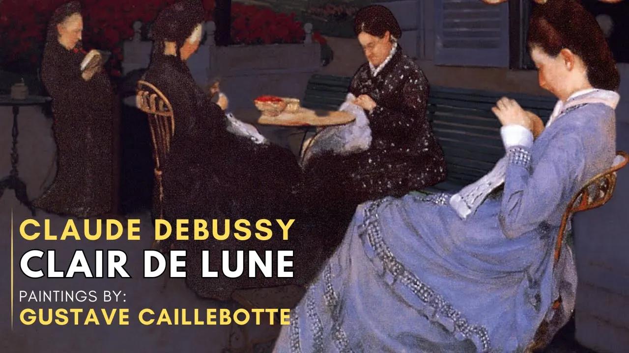 Claude DEBUSSY - Clair de LUNE  ( Featuring paintings by Gustave CAILLEBOTTE) thumbnail