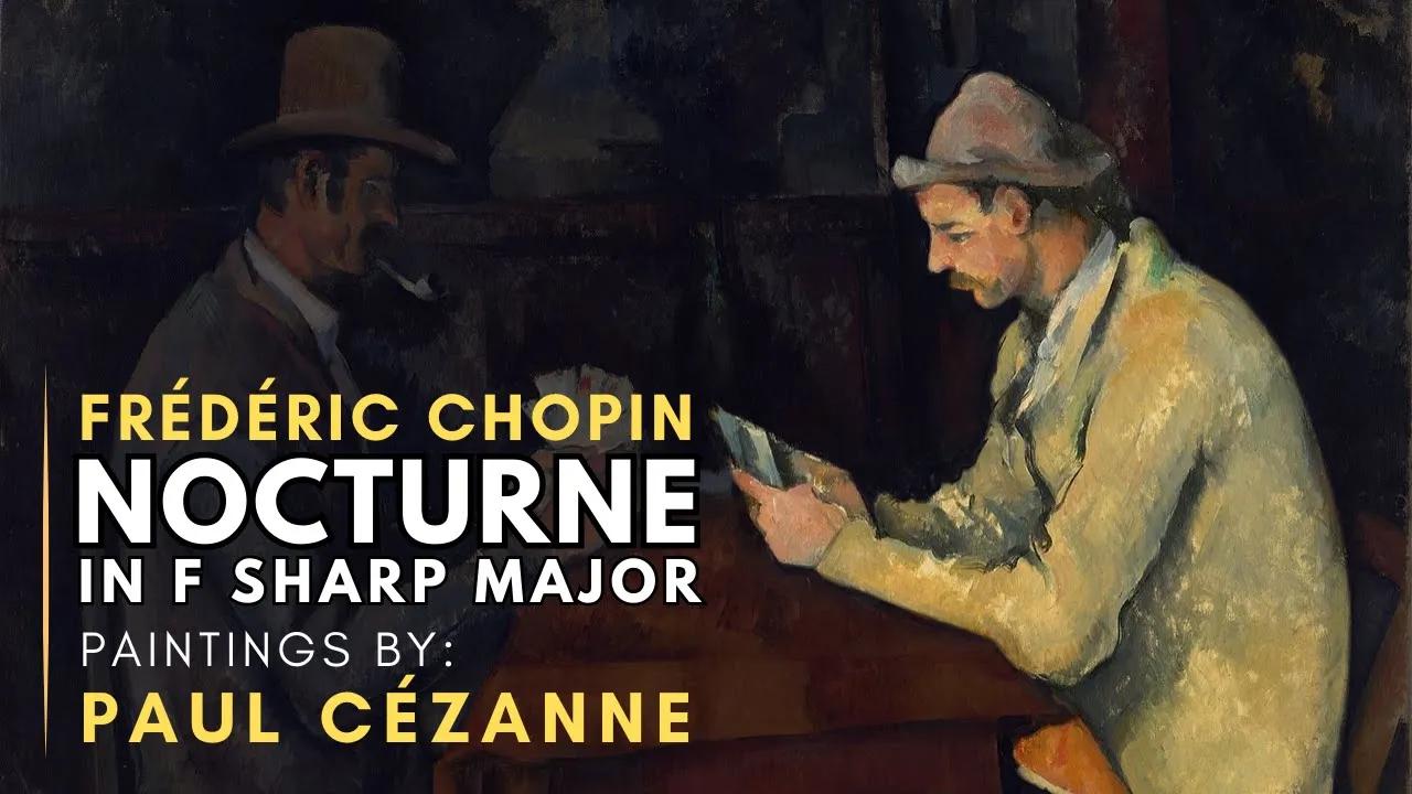 Frédéric CHOPIN -  Nocturne in F Sharp Major ( Featuring paintings by Paul CÉZANNE ) thumbnail