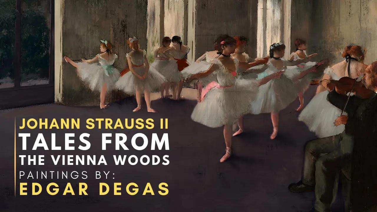 Johann Strauss II - Tales From The Vienna Woods ( Featuring paintings by Edgar DEGAS ) thumbnail