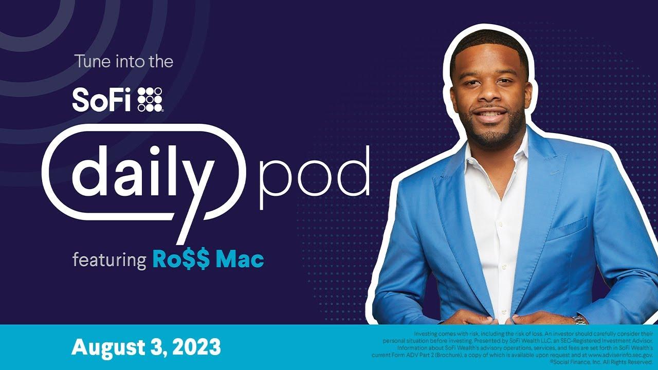 SoFi Daily Podcast featuring Ro$$ Mac | Aug 3, 2023 thumbnail