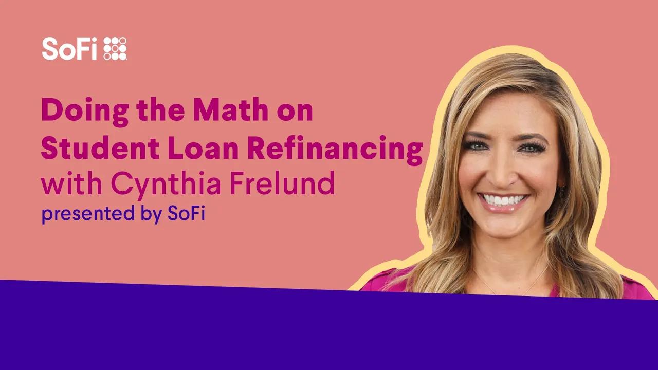 Doing the Math on Student Loan Refinancing with Cynthia Frelund thumbnail