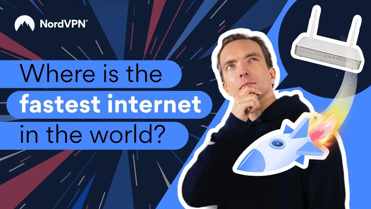 Where Is the Fastest Internet in the World?! | NordVPN thumbnail