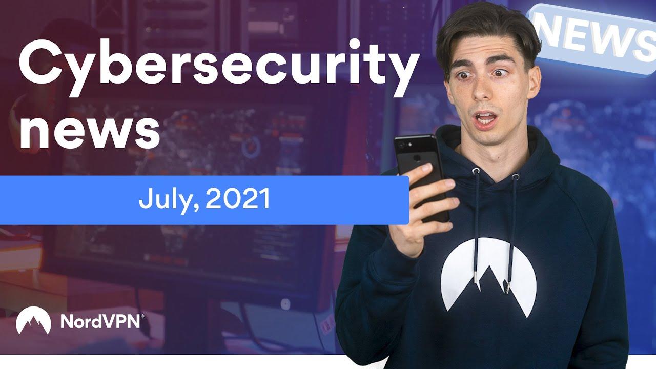 Cybersecurity news (July 2021) | NordVPN thumbnail