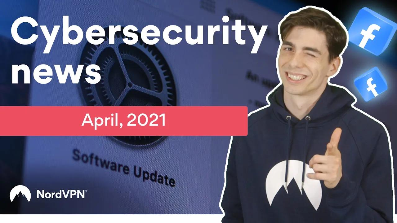 Cybersecurity news (April, 2021) | NordVPN thumbnail