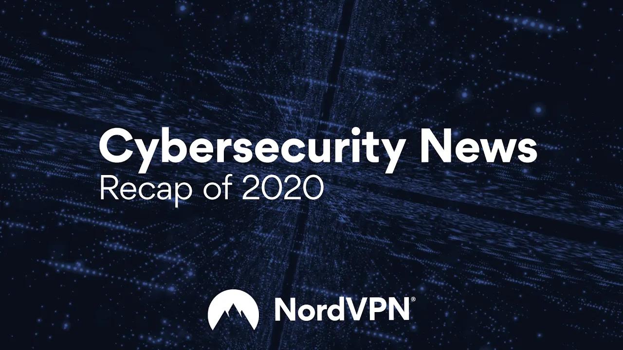 Cybersecurity News Recap of 2020 | NordVPN thumbnail