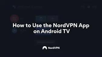 Using the NordVPN App on Android TV thumbnail