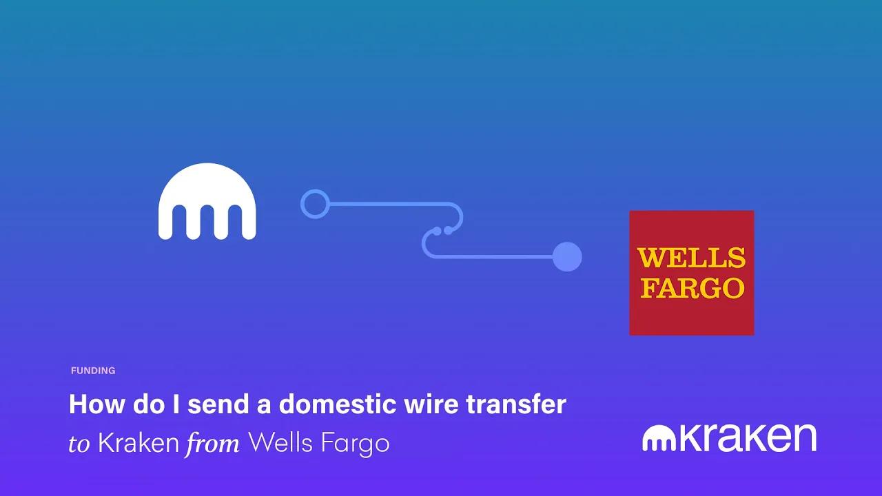 How Do I Send a Domestic Wire Transfer to Kraken from Wells Fargo thumbnail