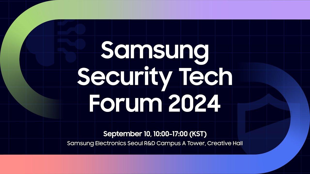 [SSTF 2024] Samsung Security Tech Forum: Speakers Information thumbnail