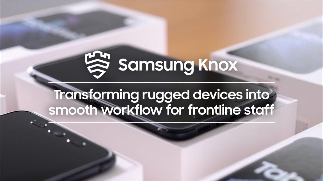 Samsung Knox: Transforming rugged devices into smooth workflows for frontline staff thumbnail