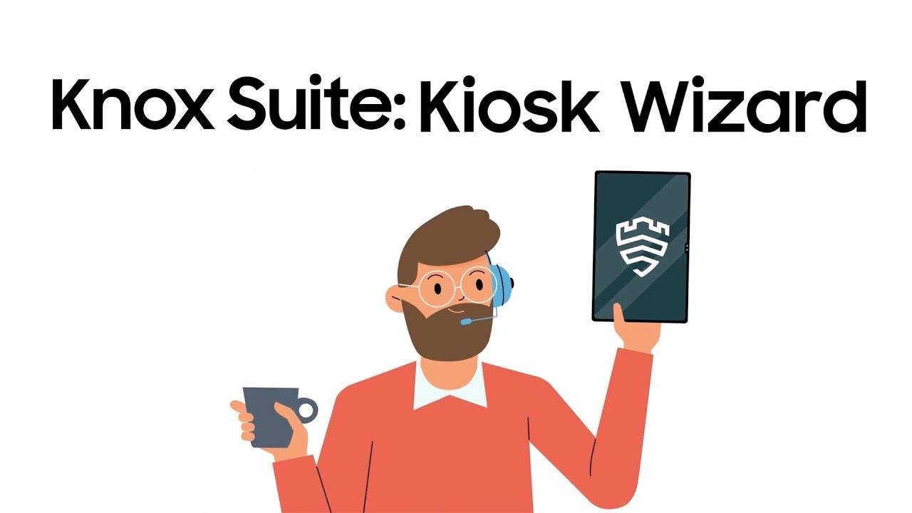 Knox Suite: Introducing Kiosk Wizard | Samsung thumbnail