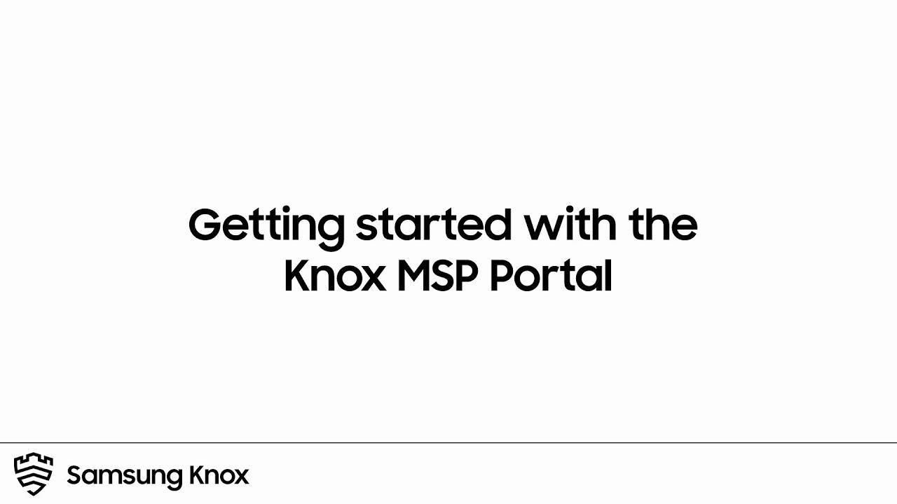 Knox: Getting Started with the Knox MSP Portal | Samsung thumbnail