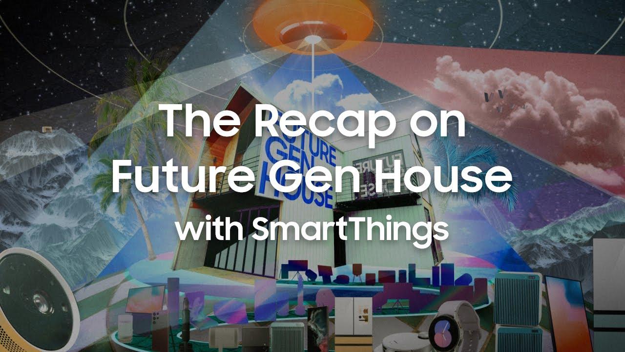 SmartThings: The Recap on Future Gen House with SmartThings | Samsung thumbnail