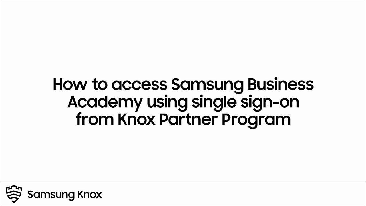 Knox Partner Program: How to access Samsung Business Academy using single sign-on thumbnail