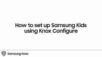 Knox: How to set up Samsung Kids using Knox Configure | Samsung thumbnail