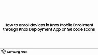 Knox: How to enroll devices through KDA or QR code scans | Samsung thumbnail