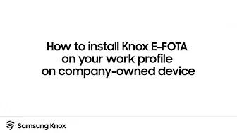 Knox: How to install Knox E-FOTA on your work profile on company-owned device | Samsung thumbnail