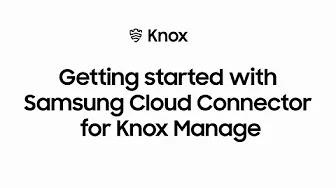 Knox: Getting started with Samsung Cloud Connector for Knox Manage | Samsung thumbnail