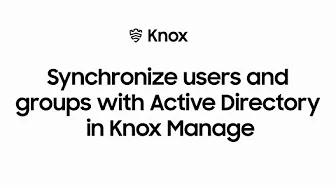 Knox: Synchronize users and groups with Active Directory in Knox Manage | Samsung thumbnail