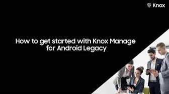 Knox: How to get started with Knox Manage for Android Legacy thumbnail