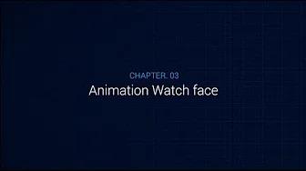 Chapter 3 : Animation Watch face - Gear Watch Designer thumbnail