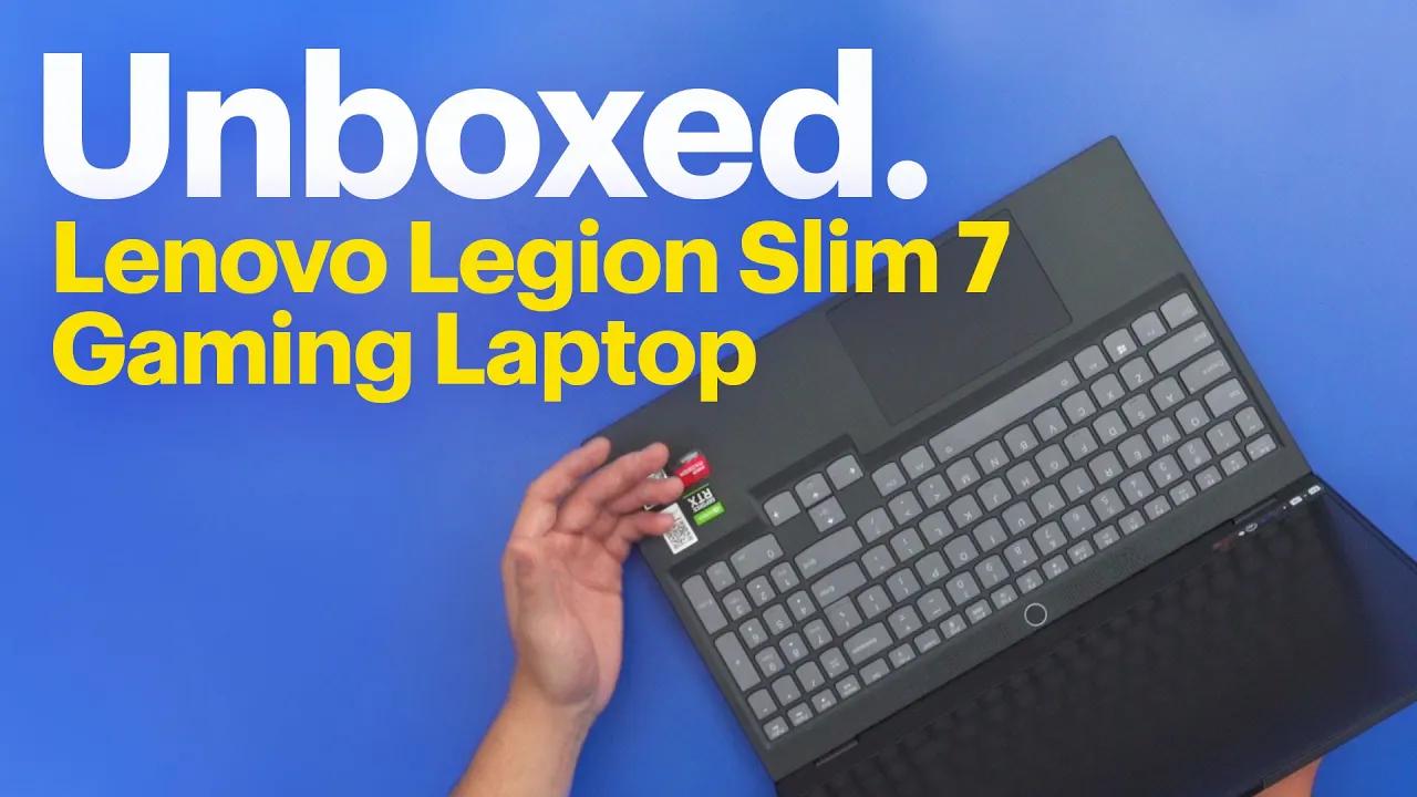 Unboxed: Lenovo Legion Slim 7 thumbnail