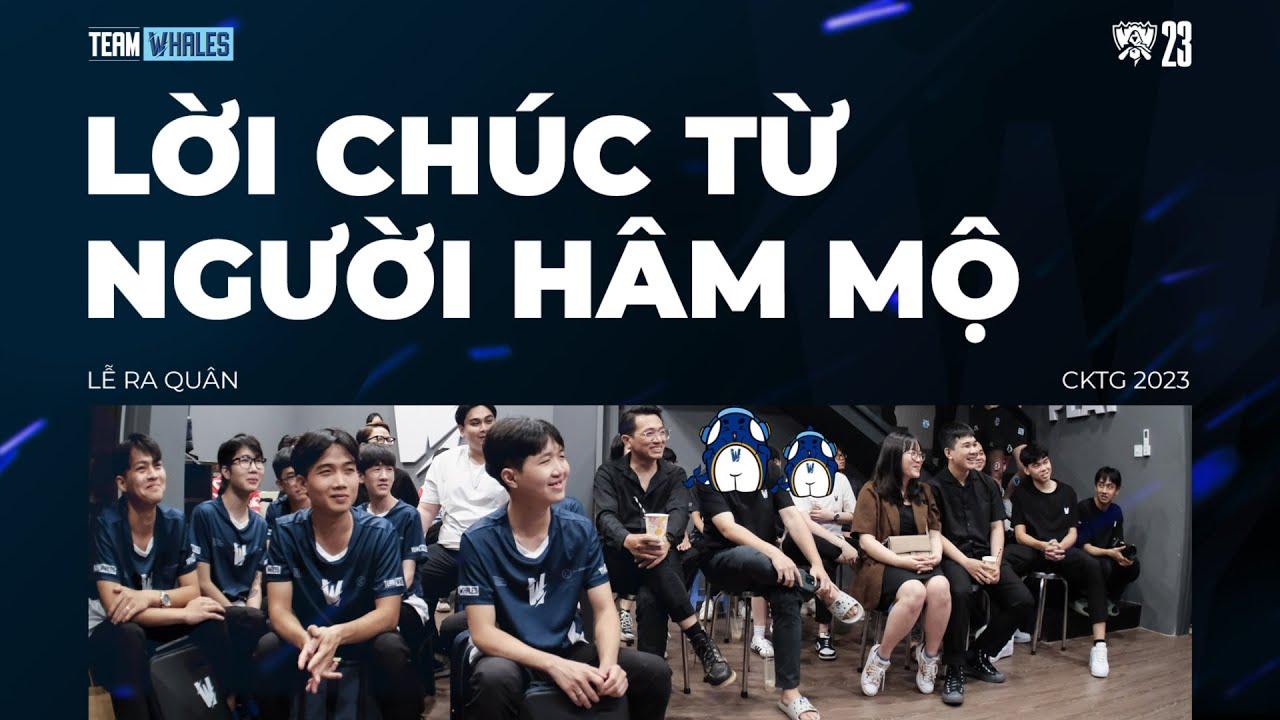 LỜI CHÚC TỪ NGƯỜI HÂM MỘ | WORLDS 2023 | TEAM WHALES LOL thumbnail