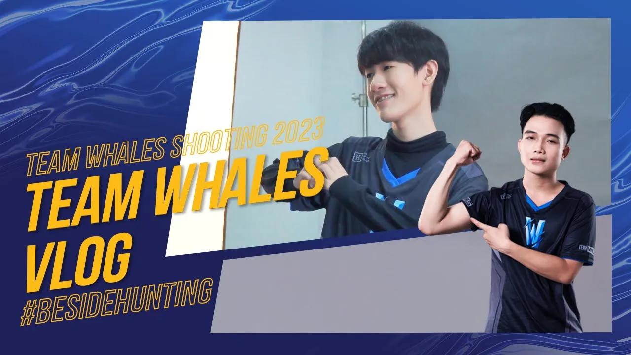 [BESIDE HUNTING] BEHIND OF TEAM WHALES SHOOTING 2023 | CHUẨN BỊ SẴN SÀNG CHO VCS HOÀNG HÔN 2023 thumbnail