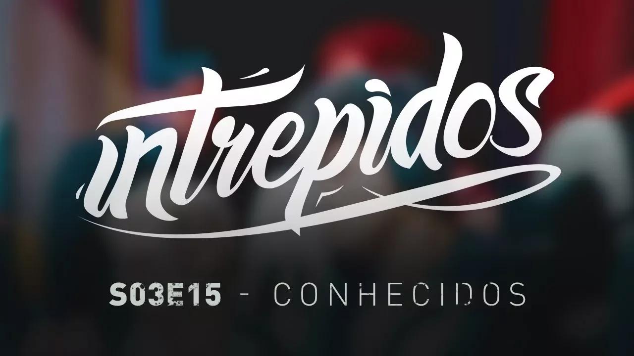 INTRÉPIDOS - Conhecidos | S03E15 (INTZ vs ONE) thumbnail