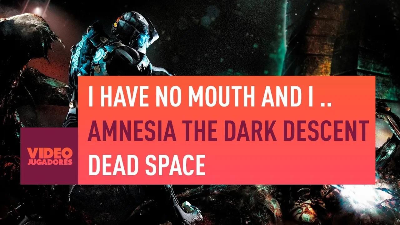 RECOMENDACIONES VIDEOJUEGOS: I HAVE NO MOUTH AND I MUST SCREAM, AMNESIA THE DARK DESCENT, DEAD SPACE thumbnail