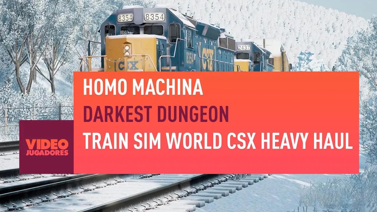 RECOMENDACIONES VIDEOJUEGOS: HOMO MACHINA, DARKEST DUNGEON, TRAIN SIM WORLD CSX HEAVY HAUL thumbnail