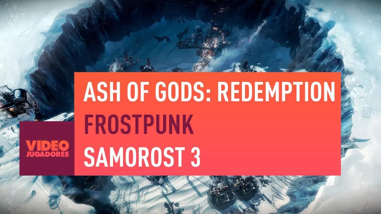 RECOMENDACIONES VIDEOJUEGOS - ASH OF GODS: REDEMPTION, FROSTPUNK Y SAMOROST 3 thumbnail