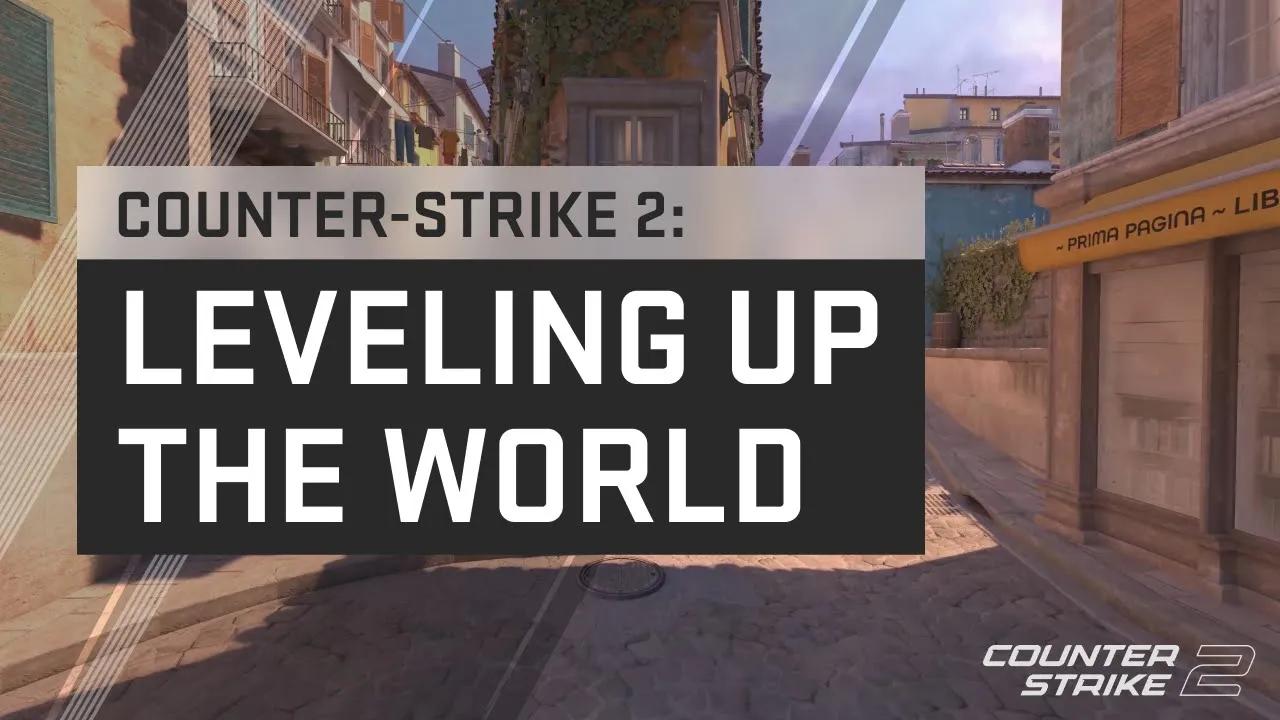 Counter-Strike 2: Leveling Up The World thumbnail