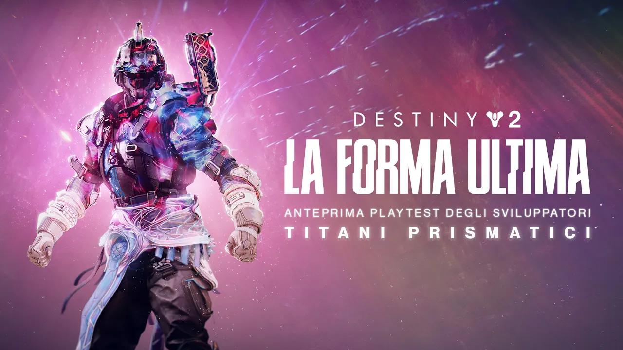 Destiny 2: La Forma Ultima | Anteprima playtest degli sviluppatori - Titani prismatici [IT] thumbnail