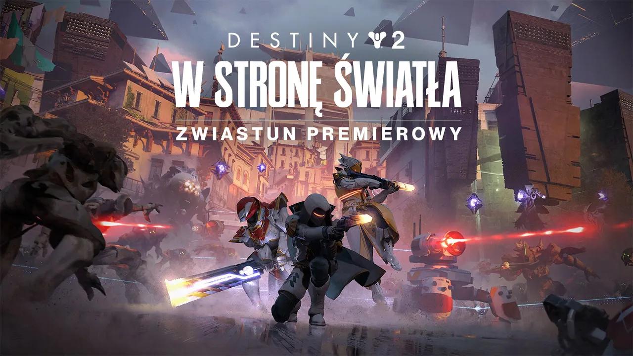 Destiny 2: W stronę Światła | Zwiastun premierowy [PL] thumbnail